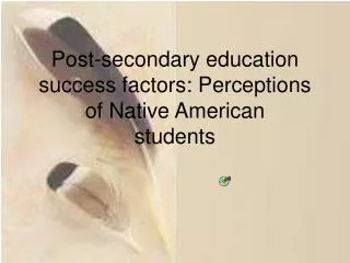 Post-secondary education success factors: Perceptions of Native American students