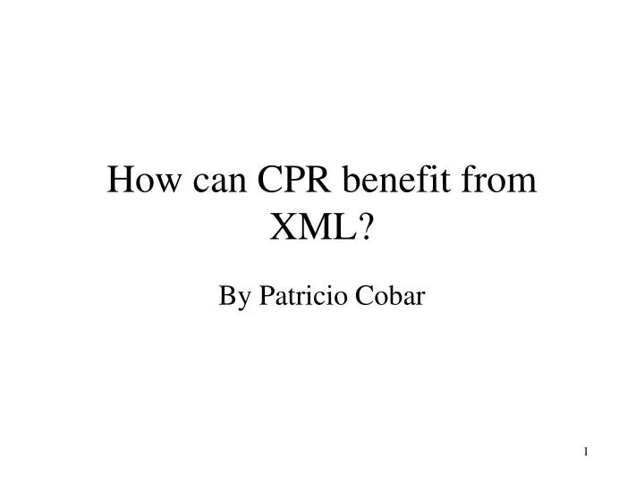 how can cpr benefit from xml