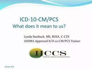 ICD-10-CM/PCS What does it mean to us?