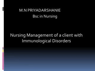 M.N PRIYADARSHANIE Bsc in Nursing Nursing Management of a client with Immunological Disorders