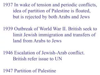 1937 In wake of tension and periodic conflicts, 	idea of partition of Palestine is floated,