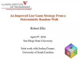 An Improved Liar Game Strategy From a Deterministic Random Walk Robert Ellis April 9 th , 2010