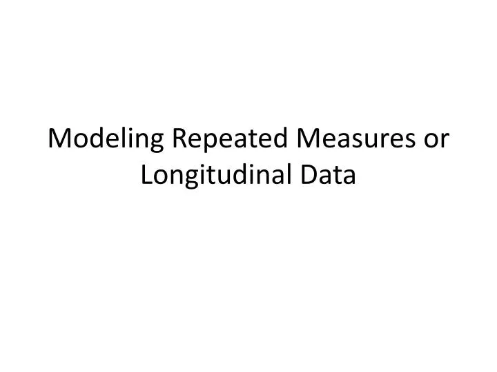 modeling repeated measures or longitudinal data