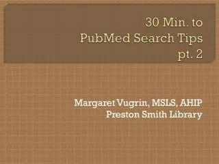 30 Min. to PubMed Search Tips pt. 2