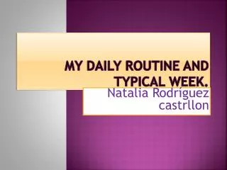 My daily routine and typical week.