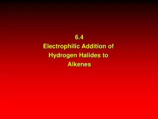 6.4 Electrophilic Addition of Hydrogen Halides to Alkenes
