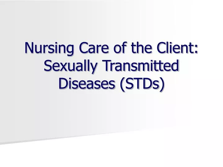 nursing care of the client sexually transmitted diseases stds