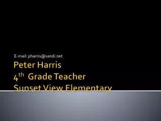 Peter Harris 4 th Grade Teacher Sunset View Elementary