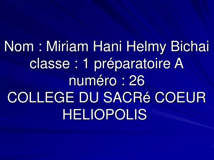 nom miriam hani helmy bichai classe 1 pr paratoire a num ro 26 college du sacr coeur heliopolis