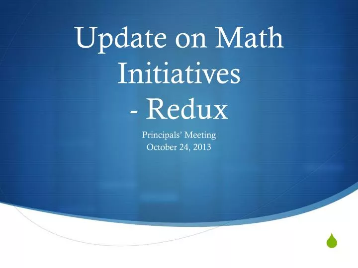 update on math initiatives redux