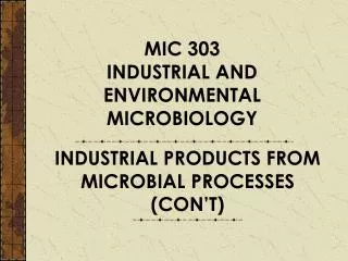 MIC 303 INDUSTRIAL AND ENVIRONMENTAL MICROBIOLOGY