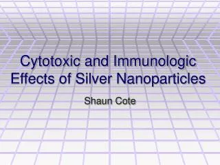 Cytotoxic and Immunologic Effects of Silver Nanoparticles