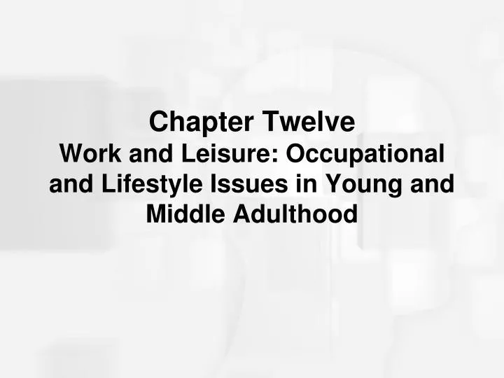chapter twelve work and leisure occupational and lifestyle issues in young and middle adulthood