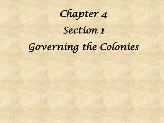 Chapter 4 Section 1 Governing the Colonies