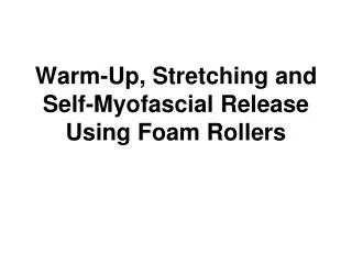 Warm-Up, Stretching and Self-Myofascial Release Using Foam Rollers