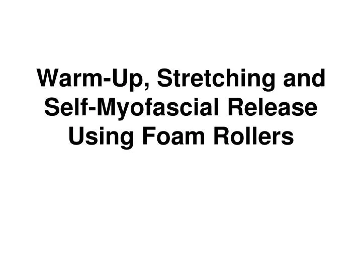 warm up stretching and self myofascial release using foam rollers
