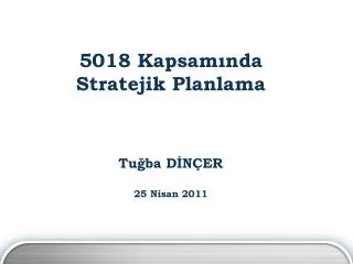 5018 kapsam nda stratejik planlama tu ba d n er 25 nisan 2011