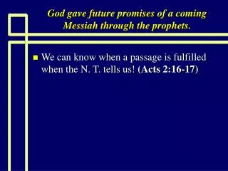 God gave future promises of a coming Messiah through the prophets.