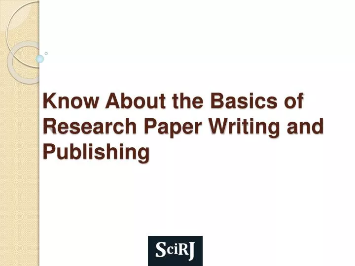 know about the basics of research paper writing and publishing