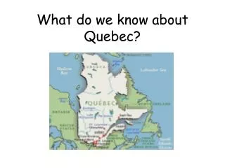 What do we know about Quebec?