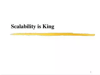 Scalability is King