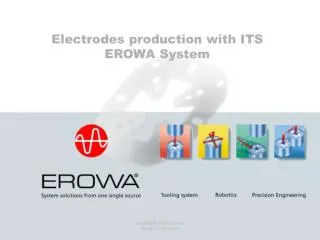 Electrodes production wit h ITS EROWA System