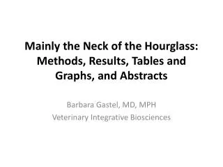Mainly the Neck of the Hourglass: Methods, Results, Tables and Graphs, and Abstracts