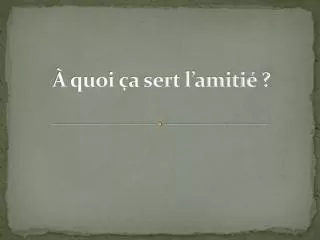 quoi a sert l amiti