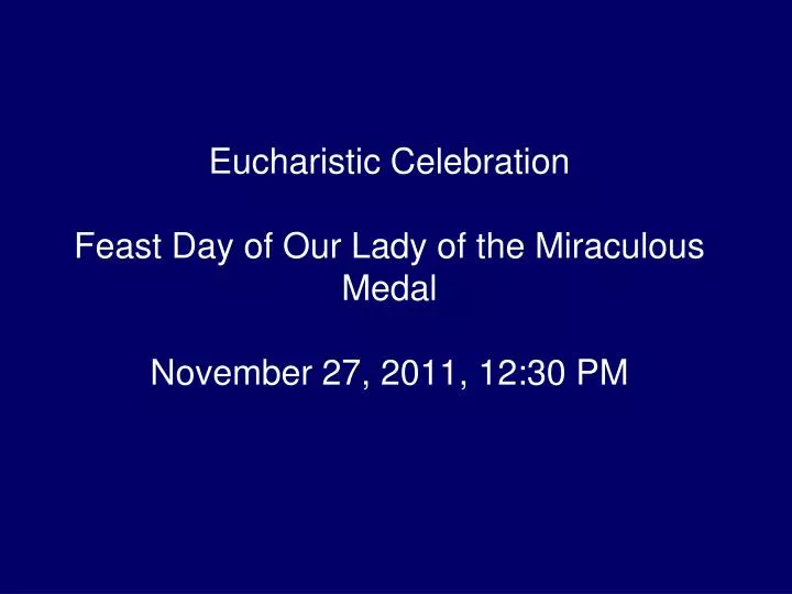 eucharistic celebration feast day of our lady of the miraculous medal november 27 2011 12 30 pm