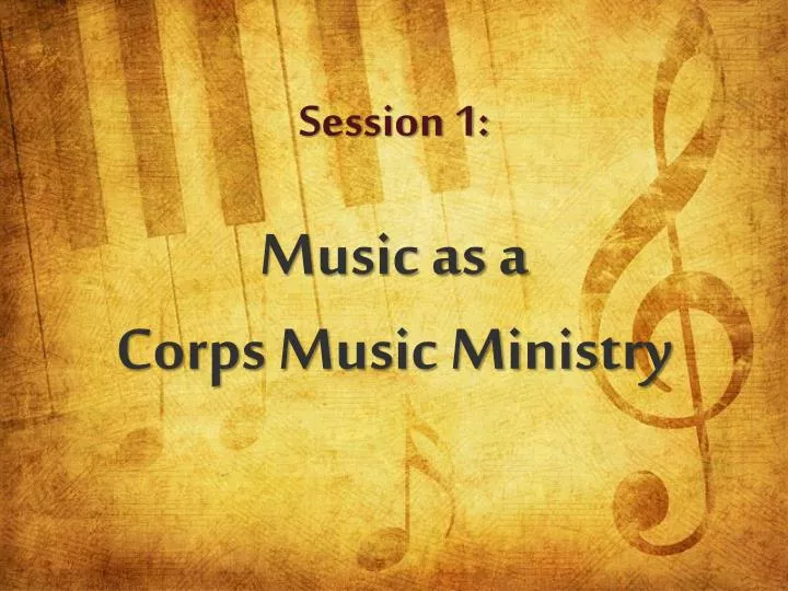 session 1 music as a corps music ministry