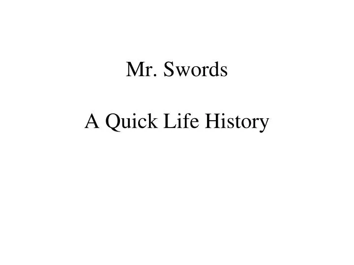 mr swords a quick life history