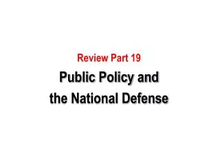 Review Part 19 Public Policy and the National Defense