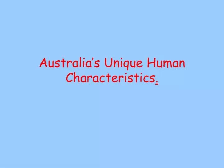 australia s unique human characteristics