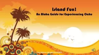 Island Fun ! An Aloha Guide for Experiencing Oahu