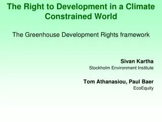 Sivan Kartha Stockholm Environment Institute Tom Athanasiou, Paul Baer EcoEquity