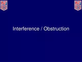 Interference / Obstruction