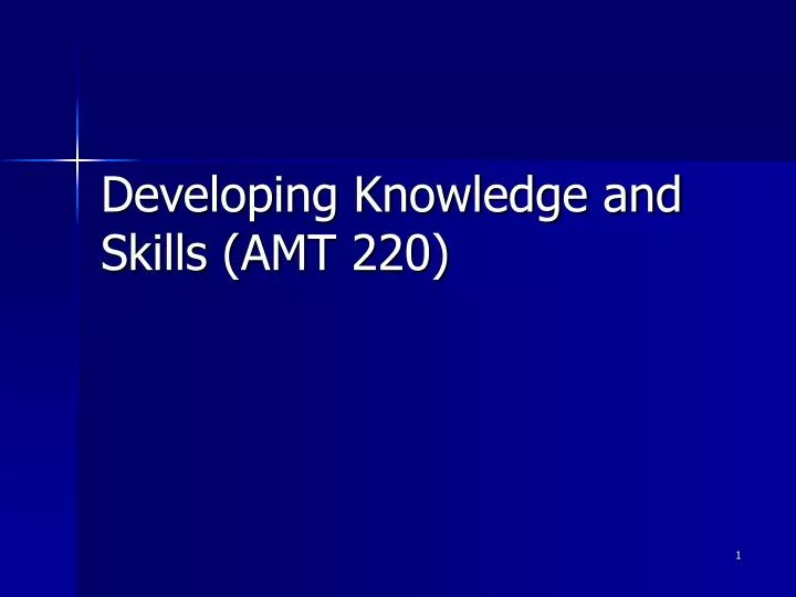 developing knowledge and skills amt 220