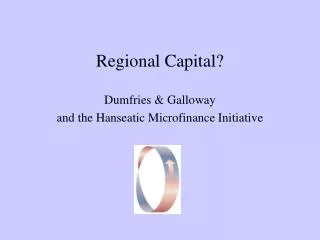 Regional Capital? Dumfries &amp; Galloway and the Hanseatic Microfinance Initiative