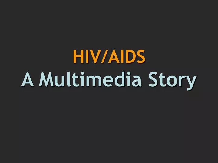 hiv aids a multimedia story