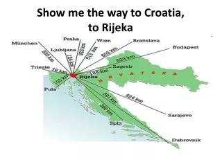 Show me the way to Croatia, to Rijeka