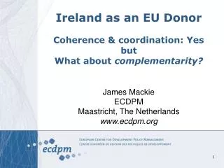 Ireland as an EU Donor Coherence &amp; coordination: Yes but What about complementarity?