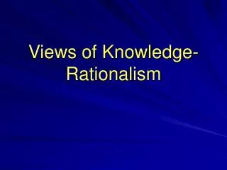 Views of Knowledge-Rationalism