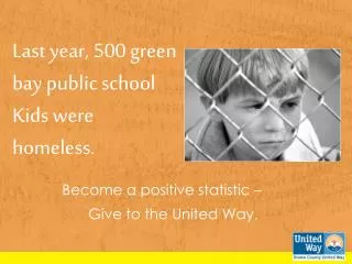 Last year, 500 green bay public school Kids were homeless.