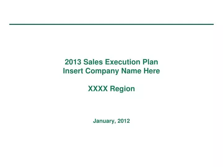 2013 sales execution plan insert company name here xxxx region january 2012