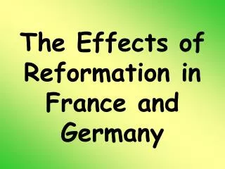 The Effects of Reformation in France and Germany