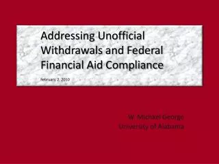 Addressing Unofficial Withdrawals and Federal 	Financial Aid Compliance February 2, 2010
