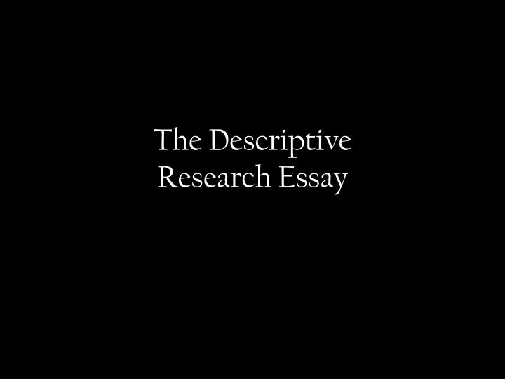 the descriptive research essay