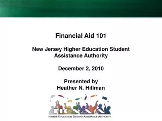 Financial Aid 101 New Jersey Higher Education Student Assistance Authority December 2, 2010