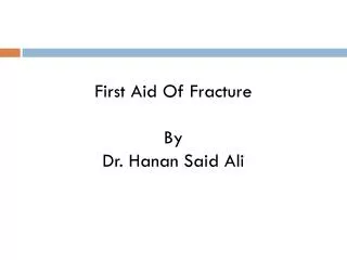 First Aid Of Fracture By Dr. Hanan Said Ali