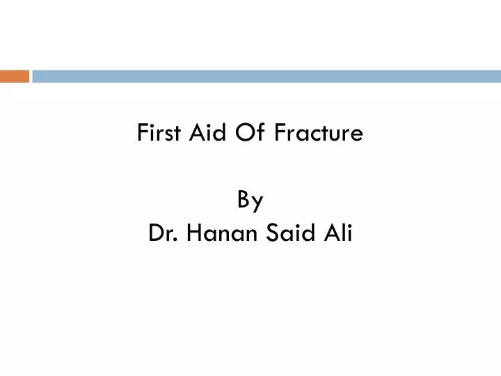 first aid of fracture by dr hanan said ali